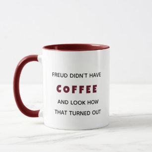 Funny Freud Didn’t Have Coffee Psychology Mug