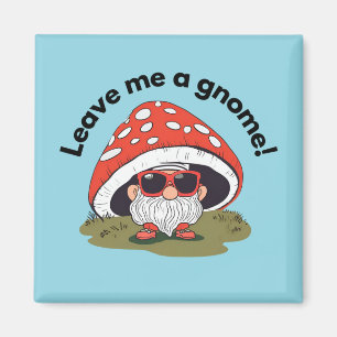 Funny fridge magnet - Leave Me A Gnome!