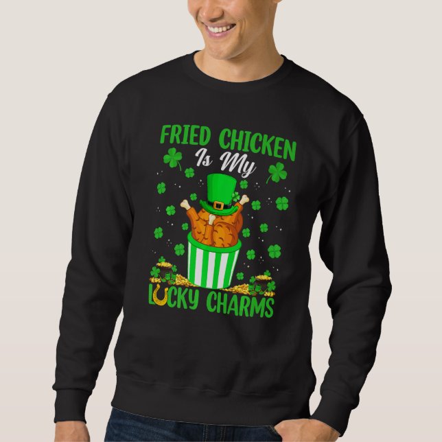 Funny Fried Chicken Are My Lucky Charms St Patrick Sweatshirt (Front)