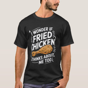 Funny Fried Chicken Lover Foodie Humour BBQ Fast F T-Shirt