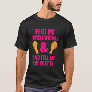 Funny Fried Chicken Lover Quote for Men and Women T-Shirt