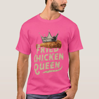 Funny Fried Chicken Queen Cool Love Fried Chicken T-Shirt