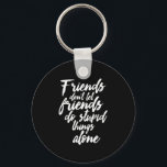 Funny Friendship Goals Friends Don't Let Friends Key Ring<br><div class="desc">Friends Don't Let Friends Do Stupid Things Alone. Funny and humourous design for your best friends who never ask questions when it comes to doing something stupid. This cool typography merchandise is great for Friendship Day. Perfect for to symbolise Friendship goals with your crazy best friends, school gang and girl...</div>