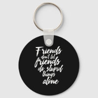 Funny Friendship Goals Friends Don't Let Friends
