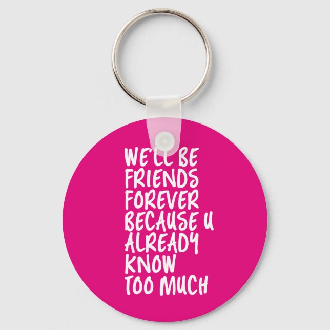 Funny Friendship Quote Best Friends Forever BFF Key Ring (Front)