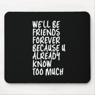 Funny Friendship Quote Best Friends Forever BFF Mouse Pad
