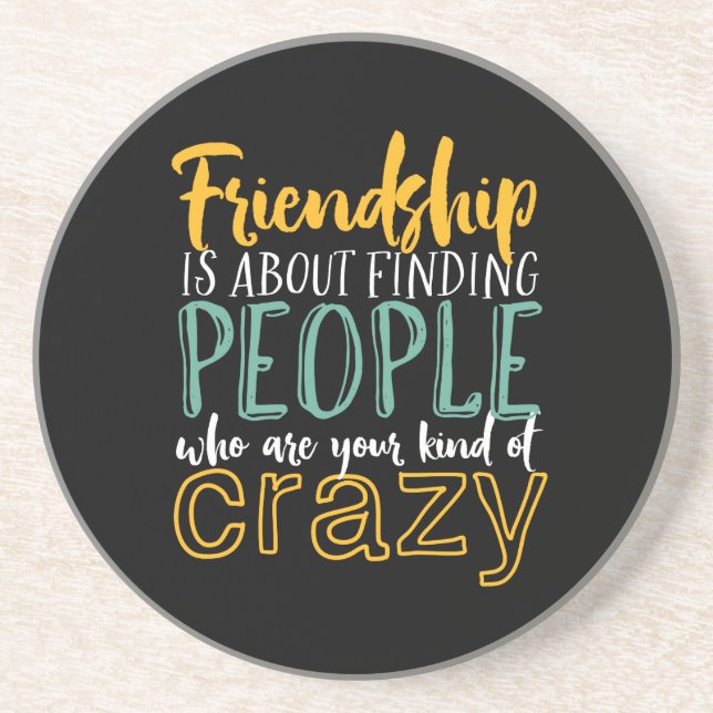 Funny Friendship Quote Your Kind of Crazy Friends Coaster (Front)