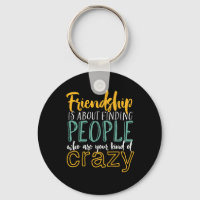 Funny Friendship Quote Your Kind of Crazy Friends
