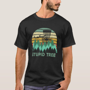 Funny Frisbee Stupid Tree Disc Golf Gift Flying Di T-Shirt