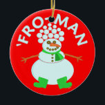 Funny 'Fro Snowman Christmas Ceramic Tree Decoration<br><div class="desc">This funny Christmas snowman has an afro made of snowballs. That's why he's called the 'Fro-man. Also available on T-Shirts,  buttons and other items.</div>