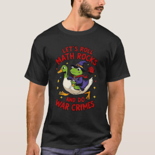 Funny Frog Goose Let s Roll Math Rocks And Do War T-Shirt