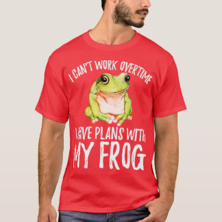 Funny Frog I Cant Work Overtime I Have Plans With  T-Shirt