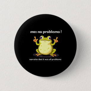 Funny Frog Me No Problemo Narrator But It Was All  6 Cm Round Badge