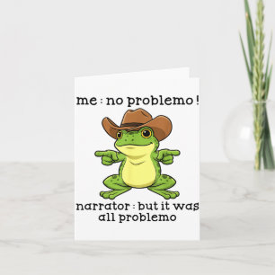 Funny Frog Me No Problemo Narrator But It Was All Card