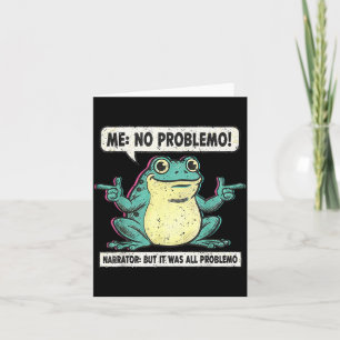 Funny Frog Me No Problemo Narrator But It Was All  Card