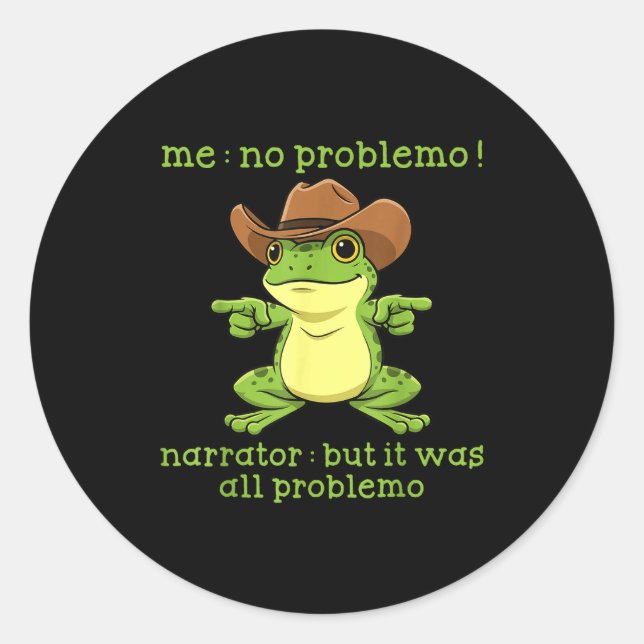 Funny Frog Me No Problemo Narrator But It Was All  Classic Round Sticker (Front)