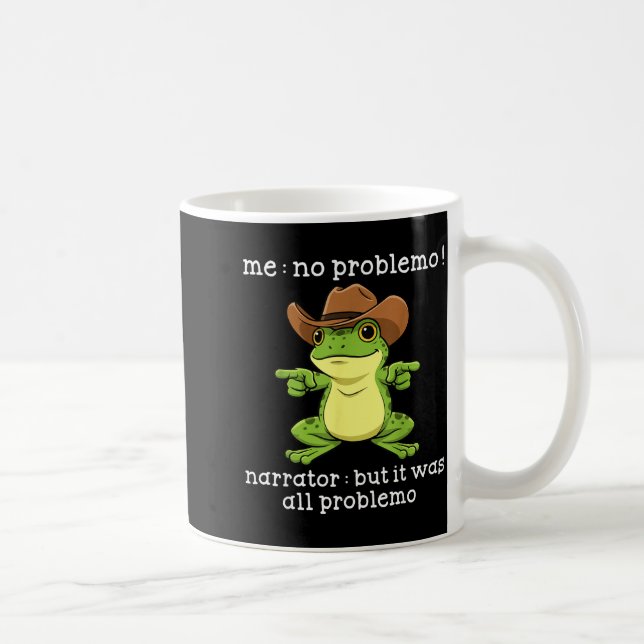 Funny Frog Me No Problemo Narrator But It Was All  Coffee Mug (Right)