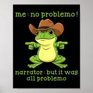 Funny Frog Me No Problemo Narrator But It Was All Poster