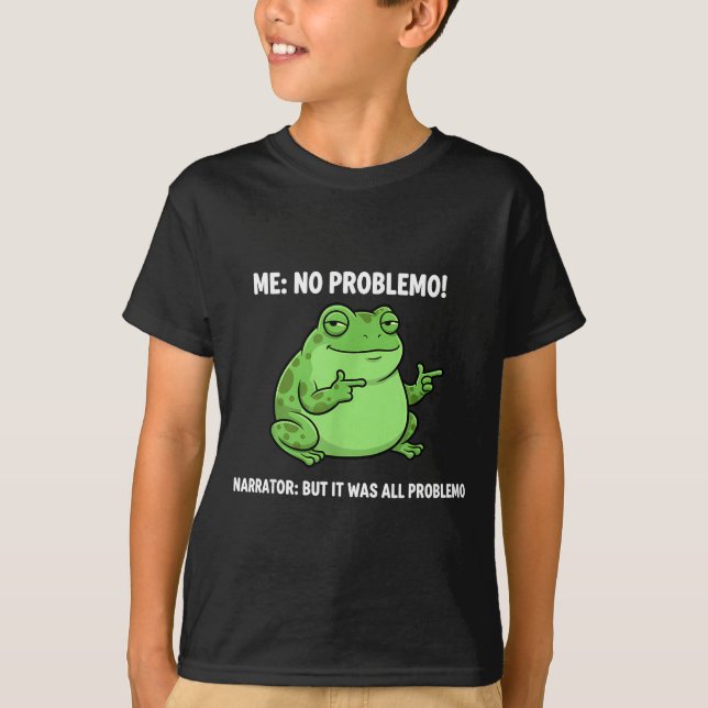 Funny Frog Me No Problemo Narrator But It Was All  T-Shirt (Front)