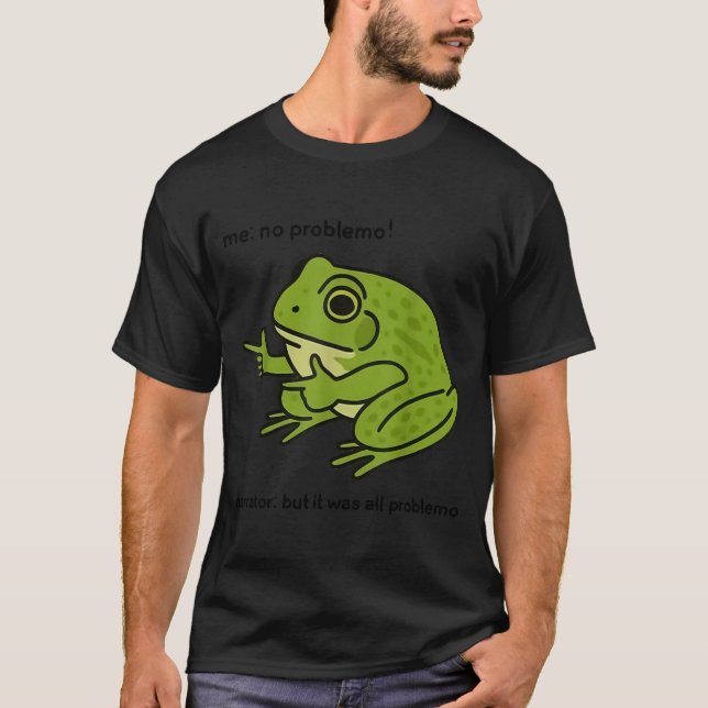 Funny Frog Me No Problemo Narrator But It Was All  T-Shirt (Front)