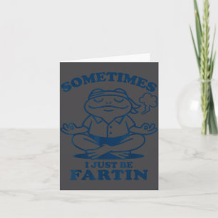 Funny Frog Meditation Sometimes I Just Be Fartin  Card