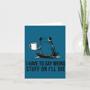 Funny frog retro meme have to say weird stuff or card