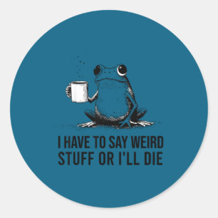 Funny frog retro meme have to say weird stuff or classic round sticker