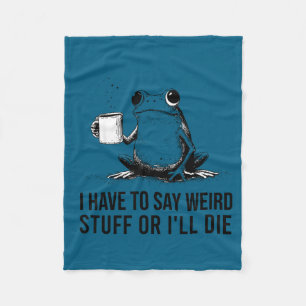Funny frog retro meme have to say weird stuff or fleece blanket