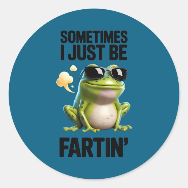 Funny Frog - Sometimes I Just Be Fartin'  Classic Round Sticker (Front)