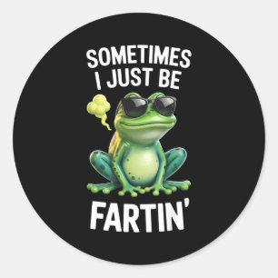Funny Frog - Sometimes I Just Be Fartin'  Classic Round Sticker