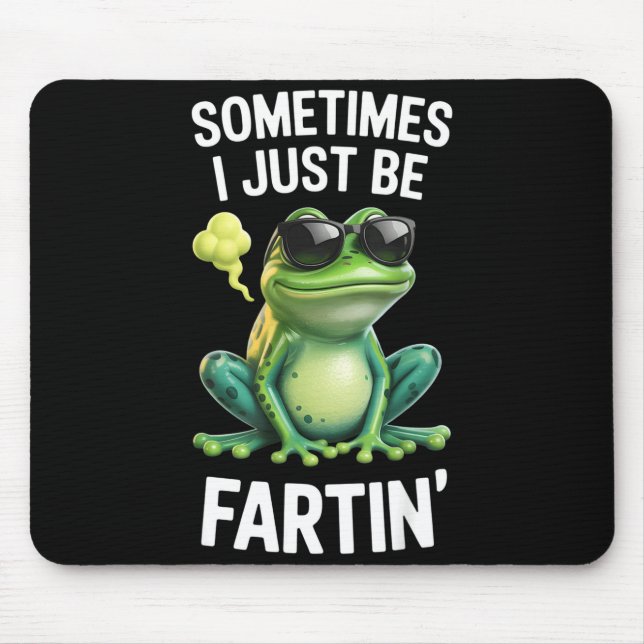 Funny Frog - Sometimes I Just Be Fartin'  Mouse Pad (Front)