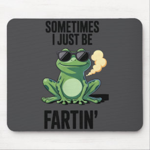 Funny Frog - Sometimes I Just Be Fartin' Mouse Pad