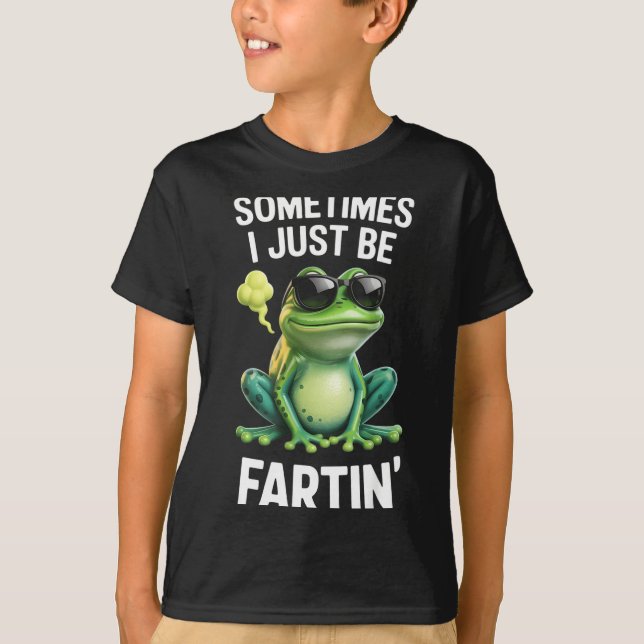 Funny Frog - Sometimes I Just Be Fartin'  T-Shirt (Front)
