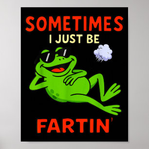 Funny Frog Sometimes I Just Be Farting Funny Poster