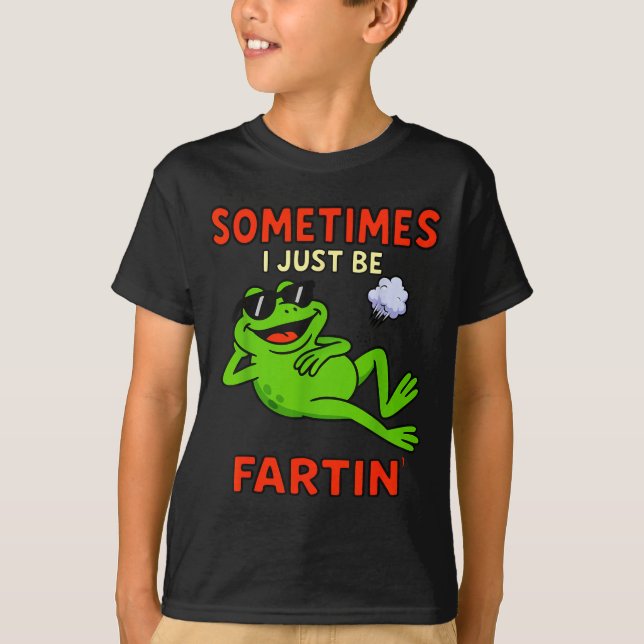 Funny Frog Sometimes I Just Be Farting Funny  T-Shirt (Front)