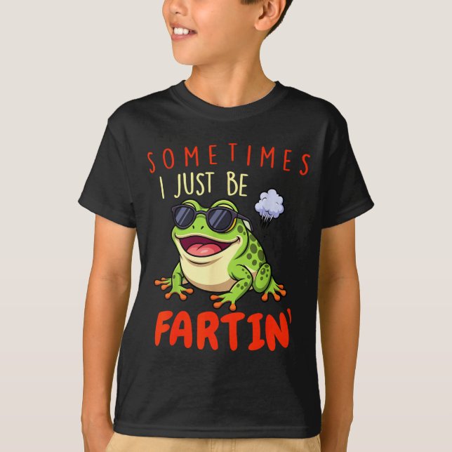 Funny Frog Sometimes I Just Be Farting  T-Shirt (Front)