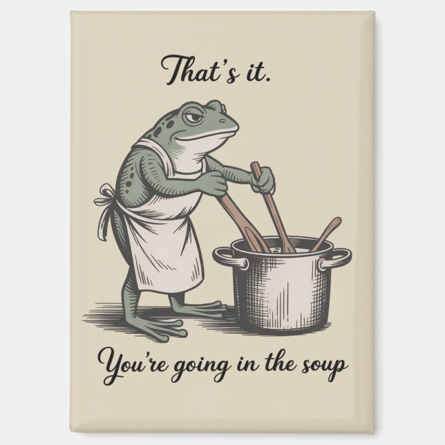 Funny Frog That's It You're Going in the Soup Meme Magnet (Front)