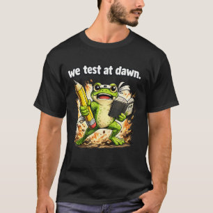 Funny Frog We Test At Dawn Exam Day Humour T-Shirt