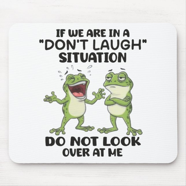 Funny Frogs Don't Laugh Situation Relatable Humour Mouse Pad (Front)
