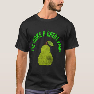 Funny Fruit Pun We Make A Great Pear Tropical Summ T-Shirt
