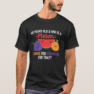 Funny Fruit Saying 40th Birthday Party One In a Me T-Shirt