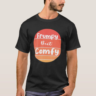 Funny Frumpy but Comfy T Shirt