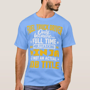 Funny Fuel Truck Operator - Fuel Truck Driver Job  T-Shirt