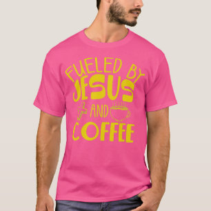 Funny Fuelled By Coffee Jesus Gift Caffeine Lover T-Shirt
