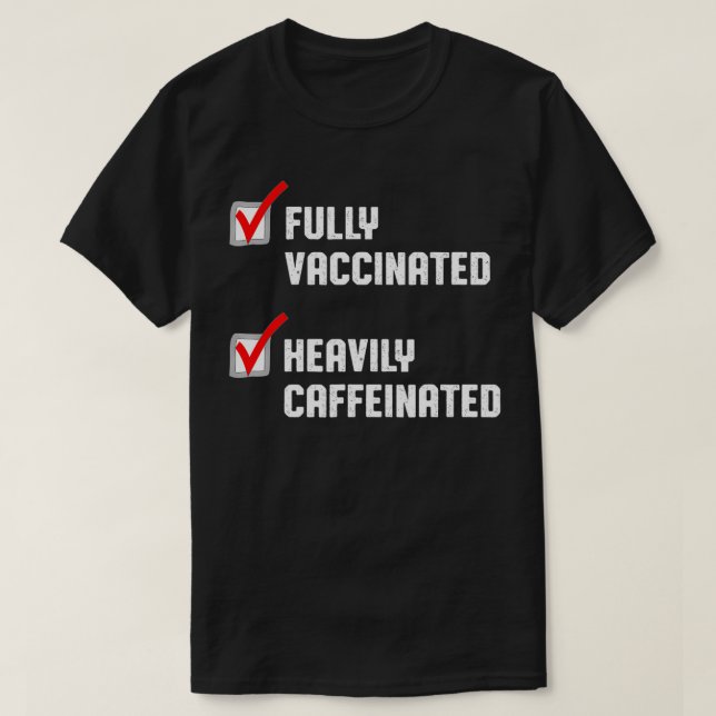 Funny Fully Vaccinated Heavily Caffeinated Coffee  T-Shirt (Design Front)