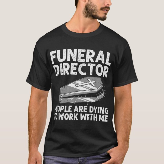 Funny Funeral Director Cool Mortician Mortuary Wor T-Shirt (Front)
