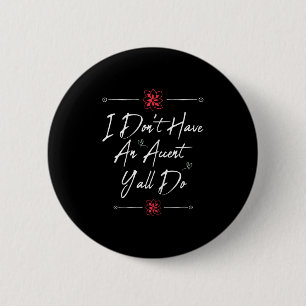 Funny Funny i don't accent y'all do, saying quote 6 Cm Round Badge