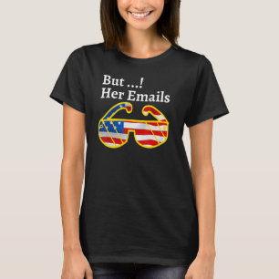 Funny Funny Political Memes But her Emails hillary T-Shirt
