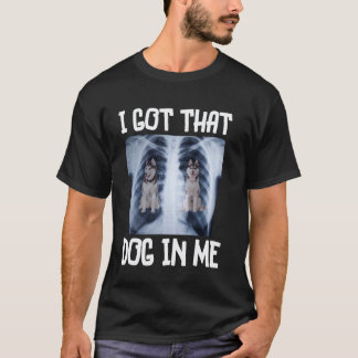 Funny Funny Siberian Husky I Got That Dog in Me Xr T-Shirt