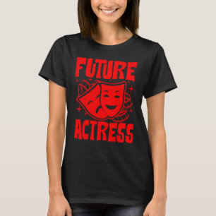 Funny Future Actress Gift Girls Women Cool Acting T-Shirt